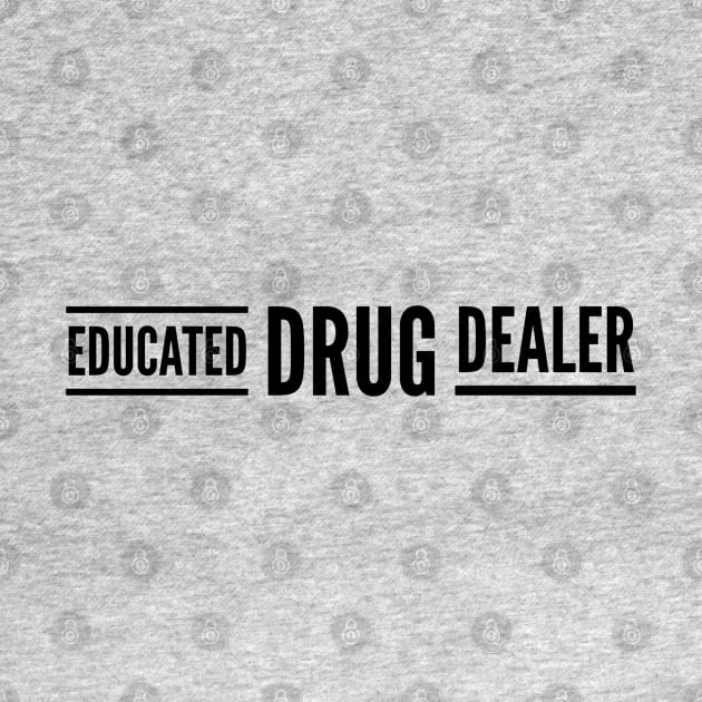 Educated Drug Dealer - Pharmacy by Textee Store